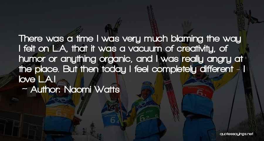 Love Organic Quotes By Naomi Watts