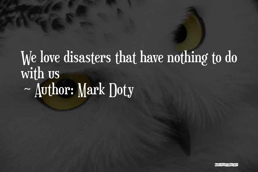 Love Other Disasters Quotes By Mark Doty
