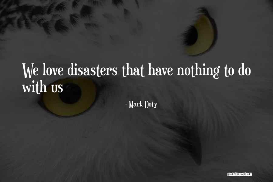 Love Other Disasters Quotes By Mark Doty