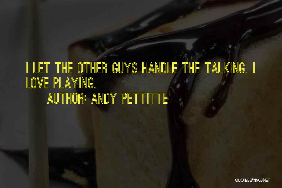 Love Other Guy Quotes By Andy Pettitte