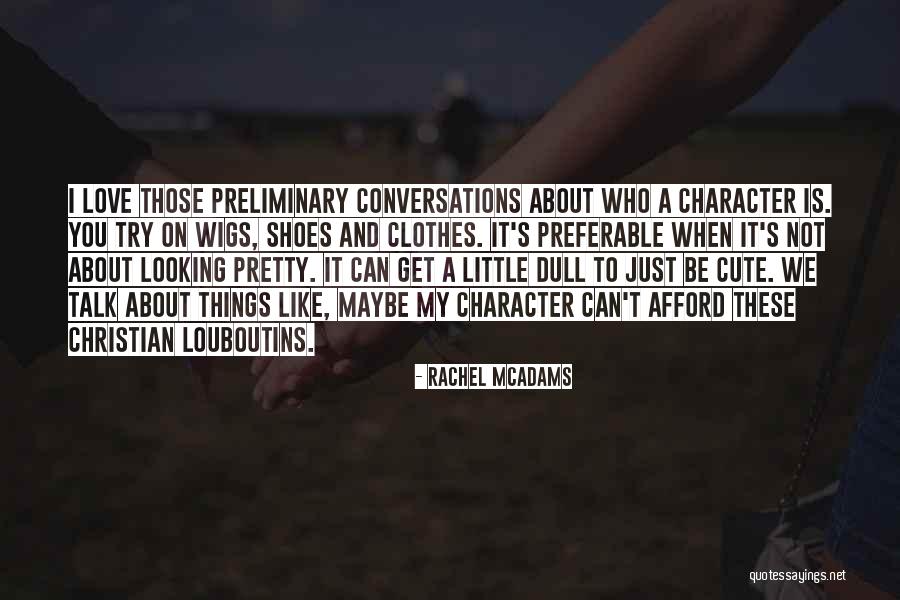 Love Our Conversations Quotes By Rachel McAdams Love Our Conversations Quotes By Rachel McAdams