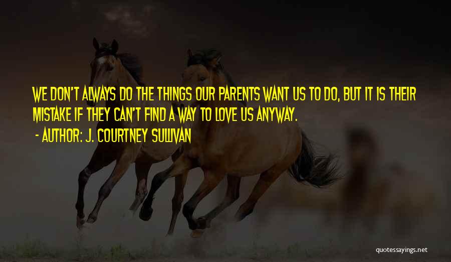 Love Our Parents Quotes By J. Courtney Sullivan