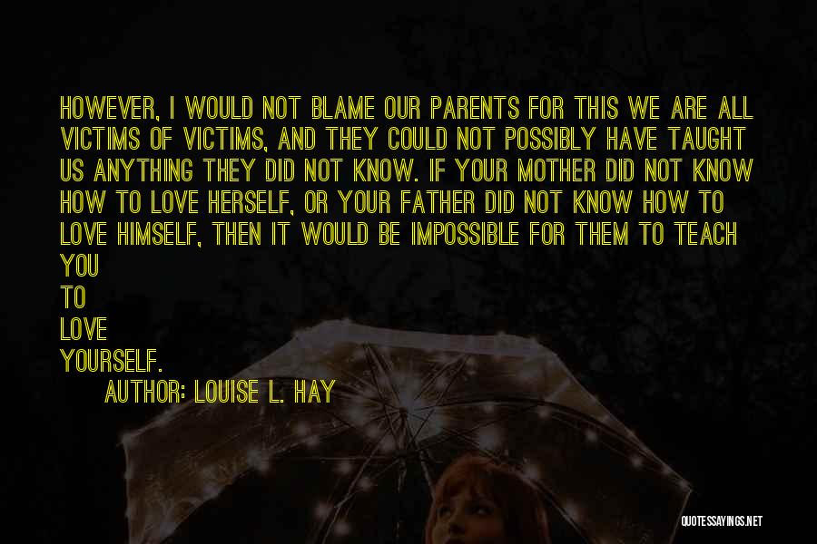 Love Our Parents Quotes By Louise L. Hay