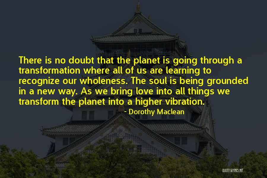 Love Our Planet Quotes By Dorothy Maclean Love Our Planet Quotes By Dorothy Maclean