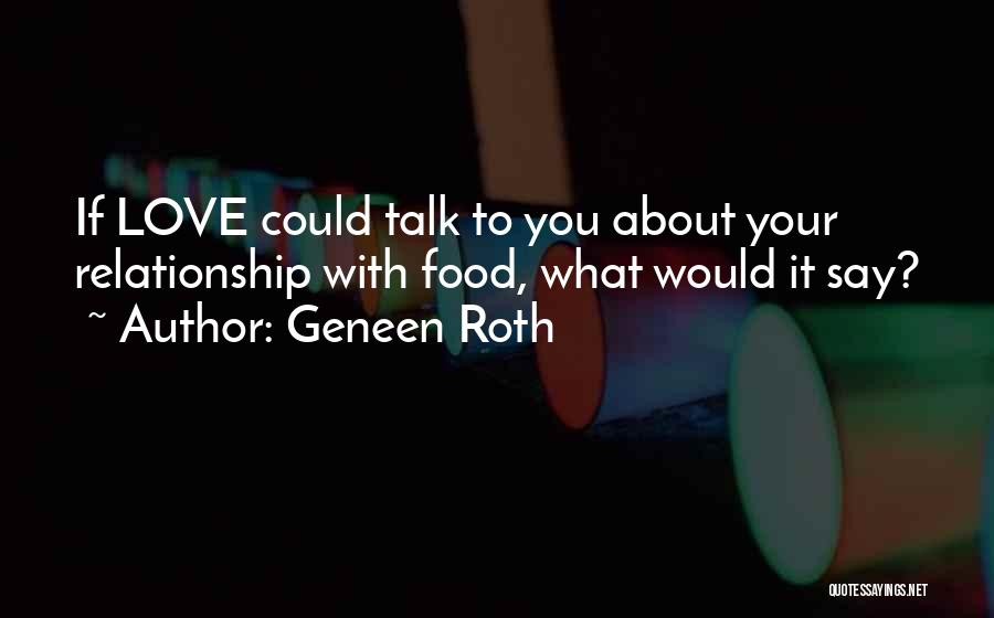 Love Our Relationship Quotes By Geneen Roth