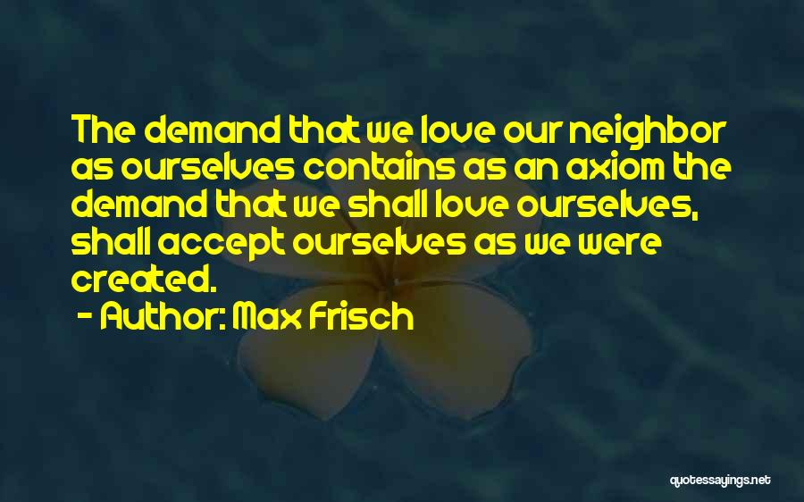 Love Ourselves Quotes By Max Frisch