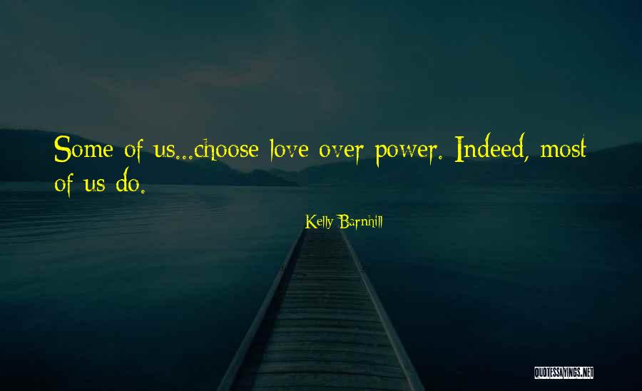 Love Over Power Quotes By Kelly Barnhill Love Over Power Quotes By Kelly Barnhill