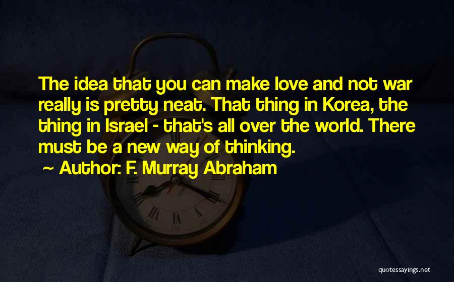 Love Over War Quotes By F. Murray Abraham