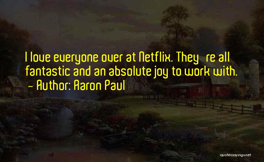 Love Over Work Quotes By Aaron Paul