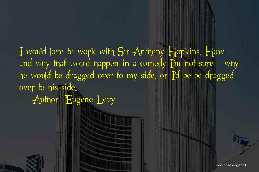 Love Over Work Quotes By Eugene Levy