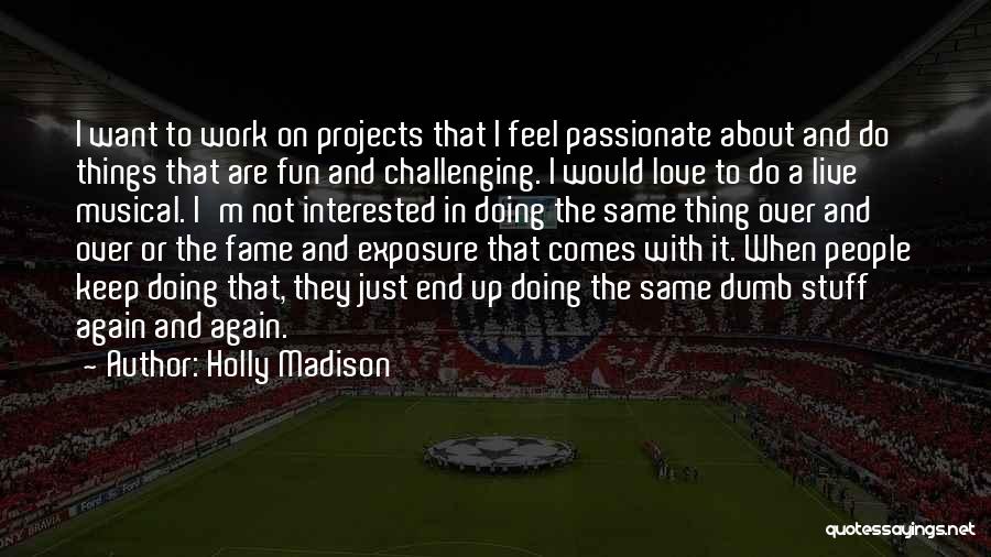 Love Over Work Quotes By Holly Madison