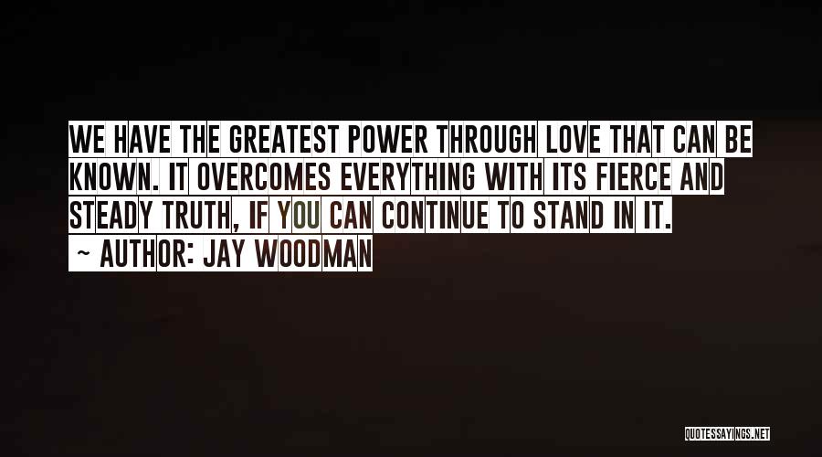 Love Overcomes All Quotes By Jay Woodman