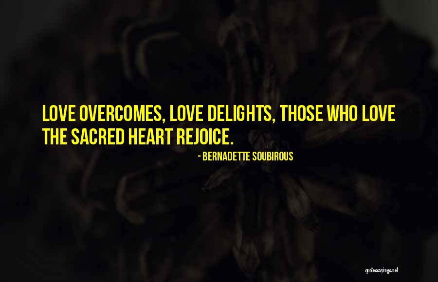 Love Overcomes Quotes By Bernadette Soubirous