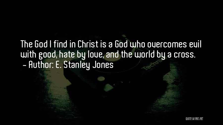 Love Overcomes Quotes By E. Stanley Jones