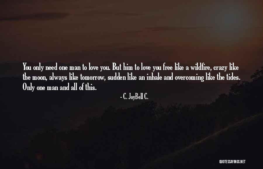 Love Overcoming All Quotes By C. JoyBell C. Love Overcoming All Quotes By C. JoyBell C.