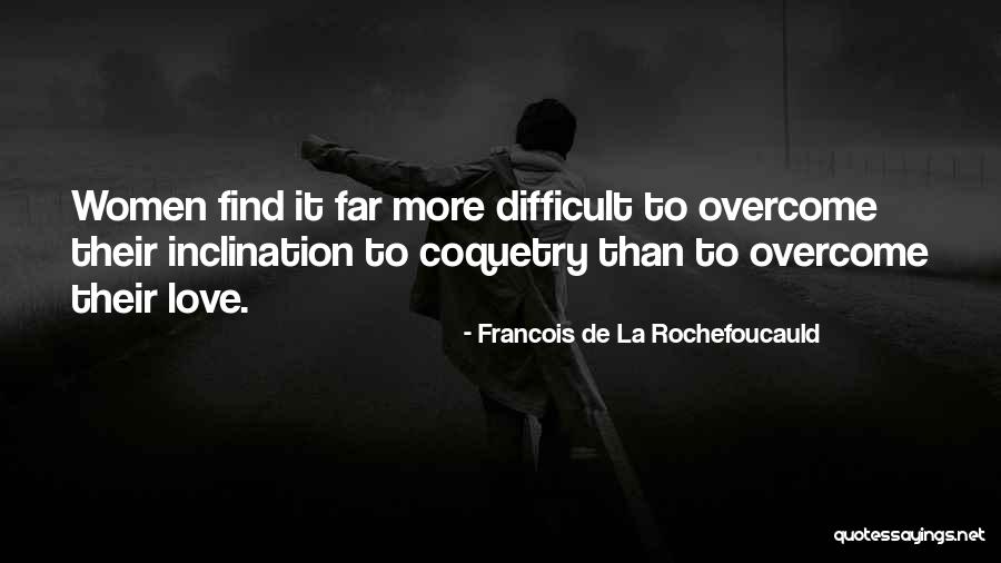 Love Overcoming All Quotes By Francois De La Rochefoucauld Love Overcoming All Quotes By Francois De La Rochefoucauld