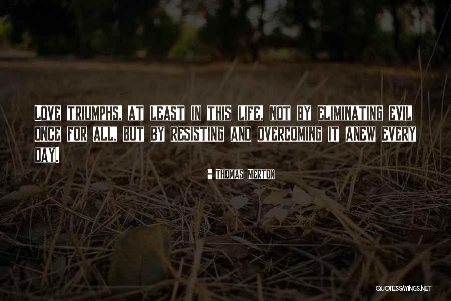 Love Overcoming All Quotes By Thomas Merton Love Overcoming All Quotes By Thomas Merton