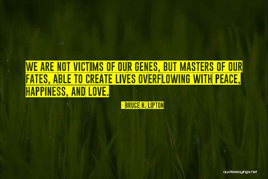 Love Overflowing Quotes By Bruce H. Lipton Love Overflowing Quotes By Bruce H. Lipton