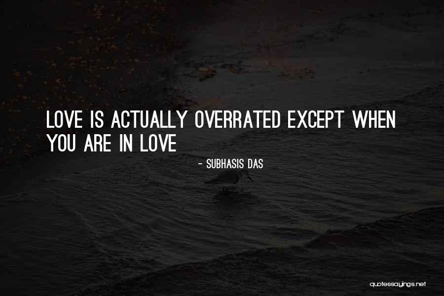 Love Overrated Quotes By Subhasis Das Love Overrated Quotes By Subhasis Das