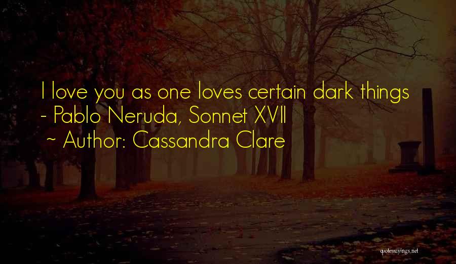 Love Pablo Neruda Quotes By Cassandra Clare