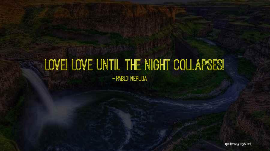 Love Pablo Neruda Quotes By Pablo Neruda