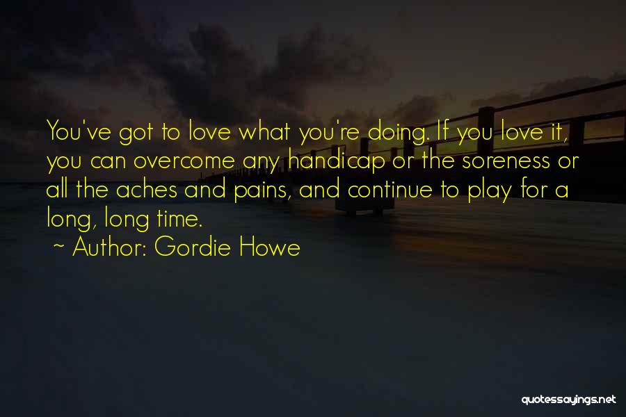 Love Pains Quotes By Gordie Howe