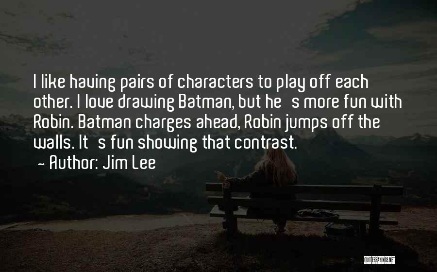 Love Pairs Quotes By Jim Lee