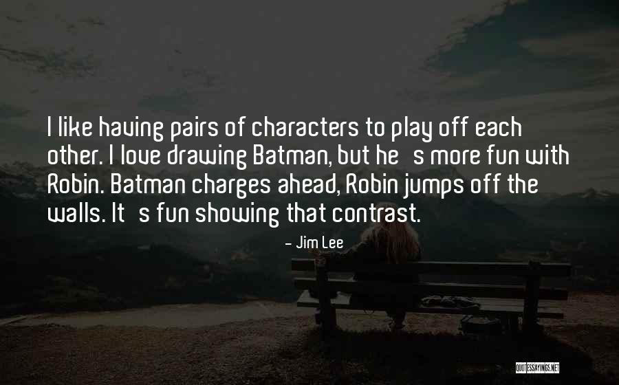 Love Pairs Quotes By Jim Lee Love Pairs Quotes By Jim Lee