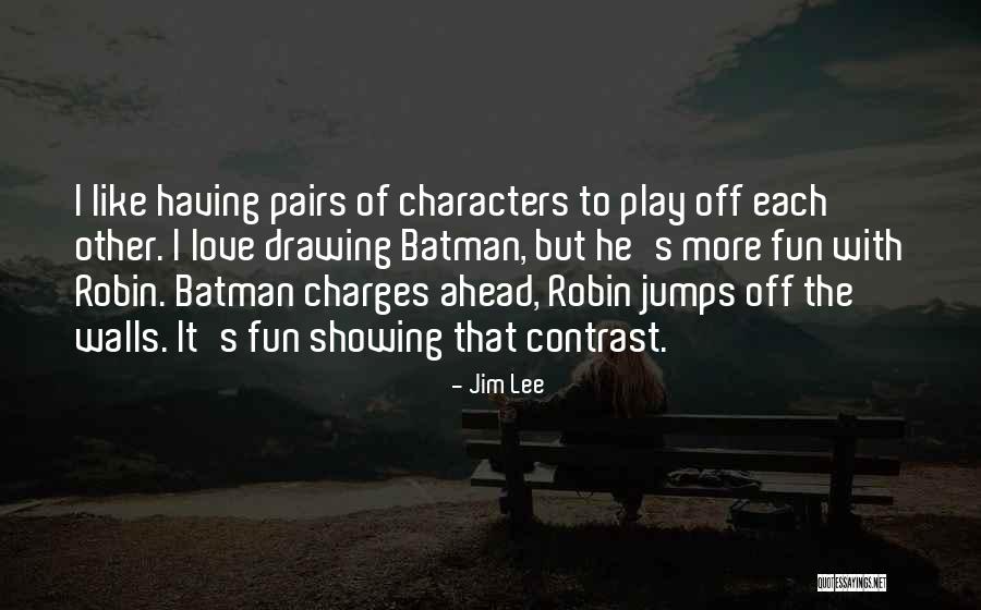 Love Pairs Quotes By Jim Lee