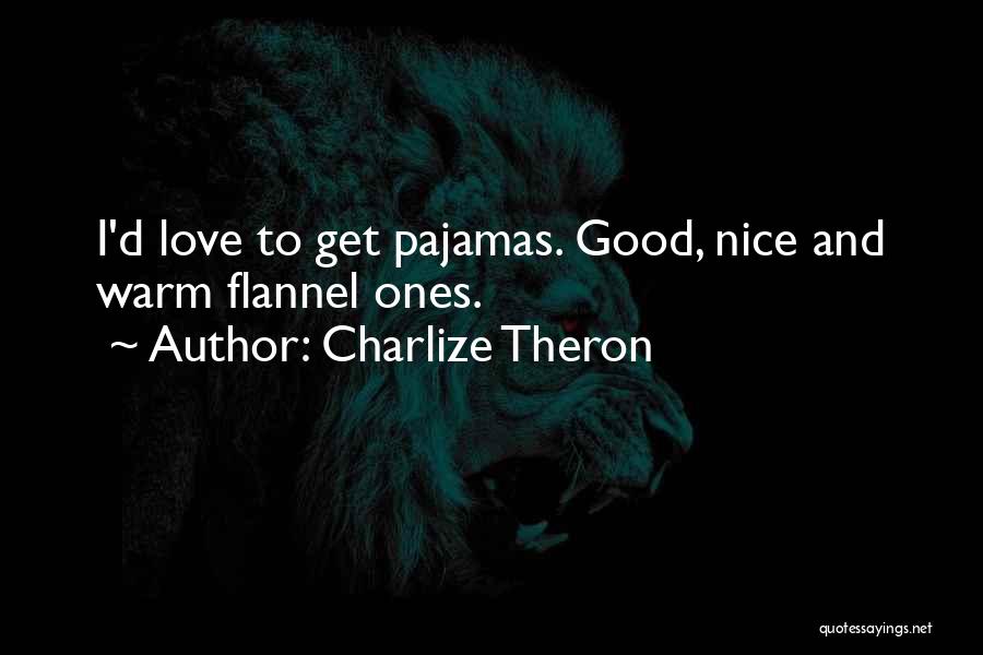 Love Pajamas Quotes By Charlize Theron