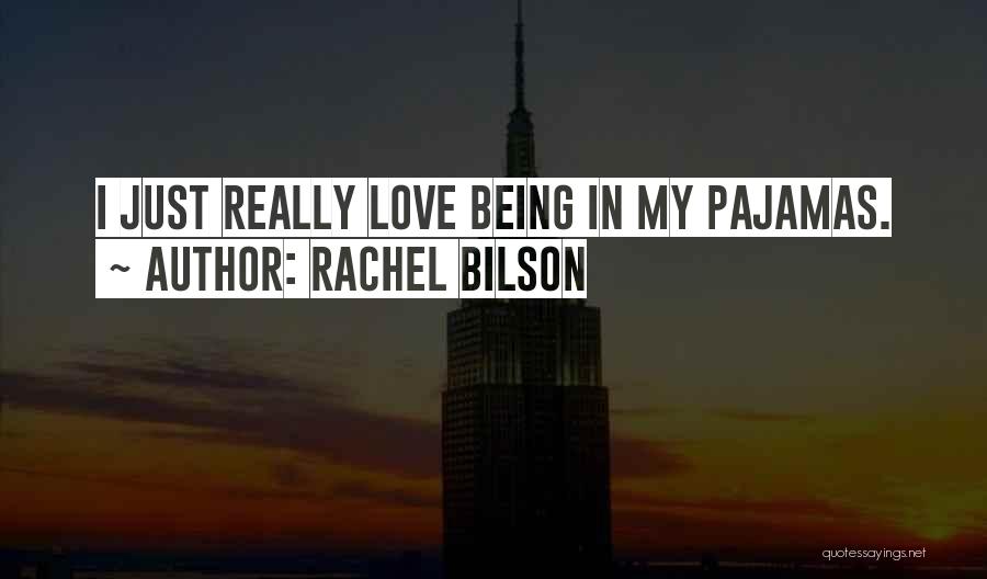 Love Pajamas Quotes By Rachel Bilson