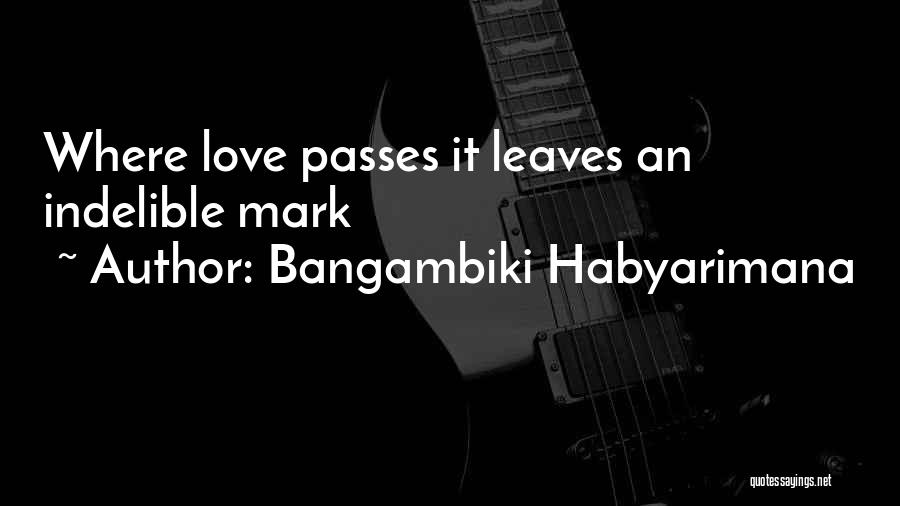 Love Passes Quotes By Bangambiki Habyarimana