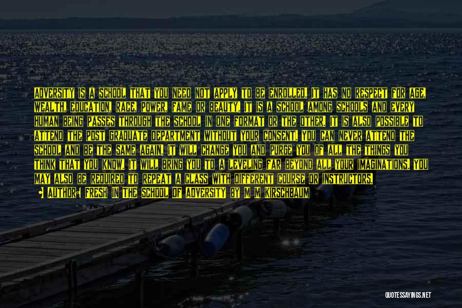 Love Passes Quotes By FRESH IN THE SCHOOL OF ADVERSITY By M M Kirschbaum Love Passes Quotes By FRESH IN THE SCHOOL OF ADVERSITY By M M Kirschbaum