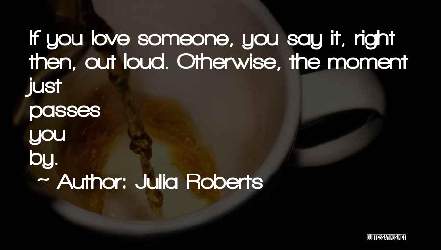 Love Passes Quotes By Julia Roberts