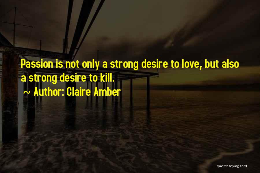 Love Passion Desire Quotes By Claire Amber