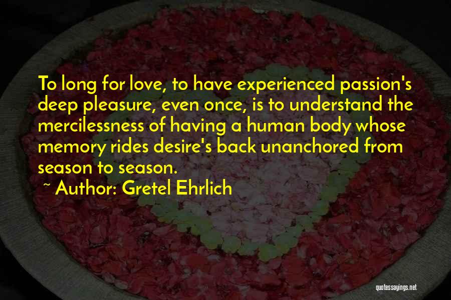 Love Passion Desire Quotes By Gretel Ehrlich