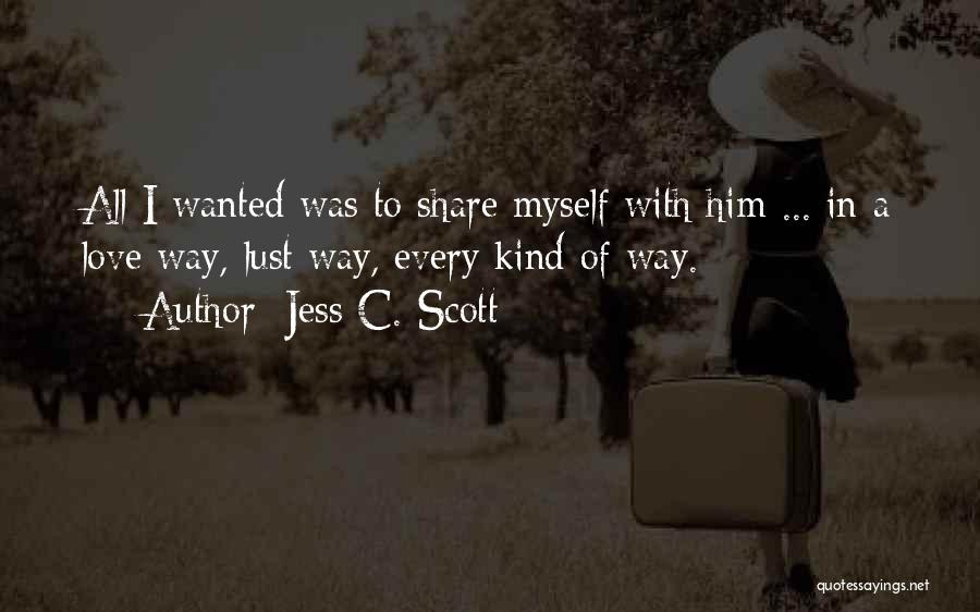 Love Passion Desire Quotes By Jess C. Scott