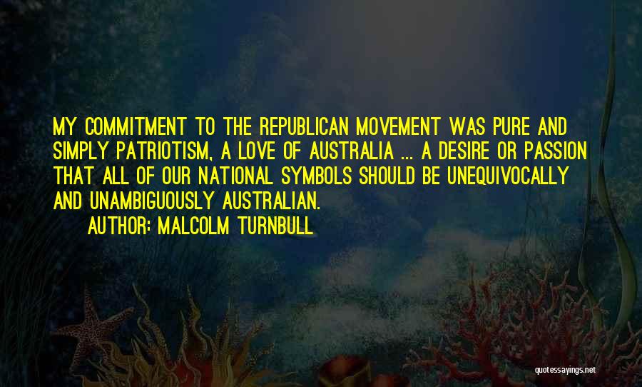 Love Passion Desire Quotes By Malcolm Turnbull