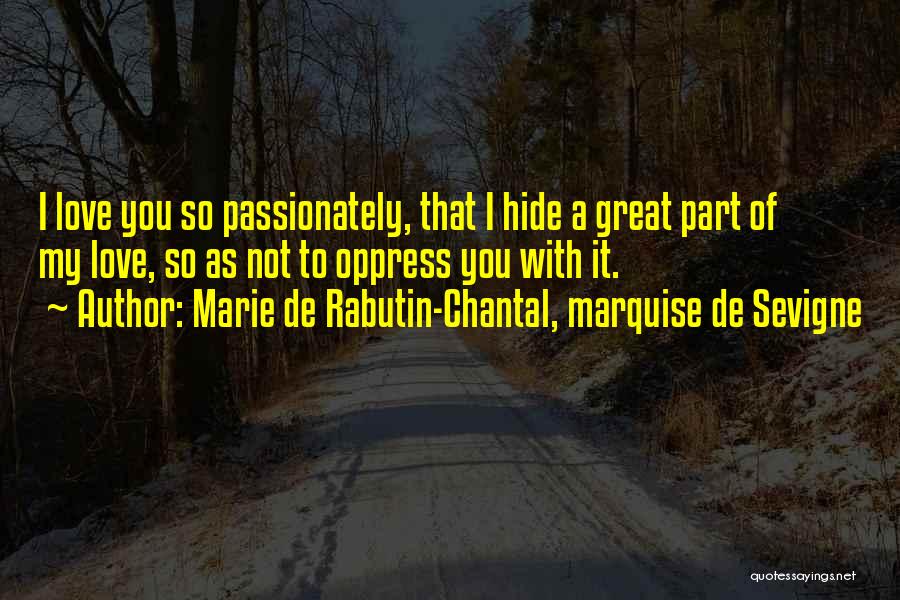 Love Passionately Quotes By Marie De Rabutin-Chantal, Marquise De Sevigne