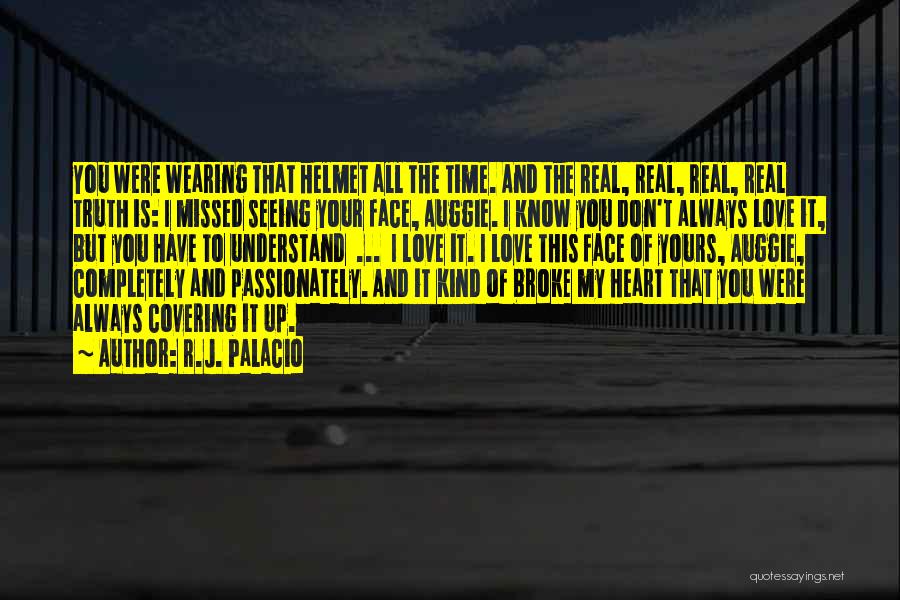 Love Passionately Quotes By R.J. Palacio