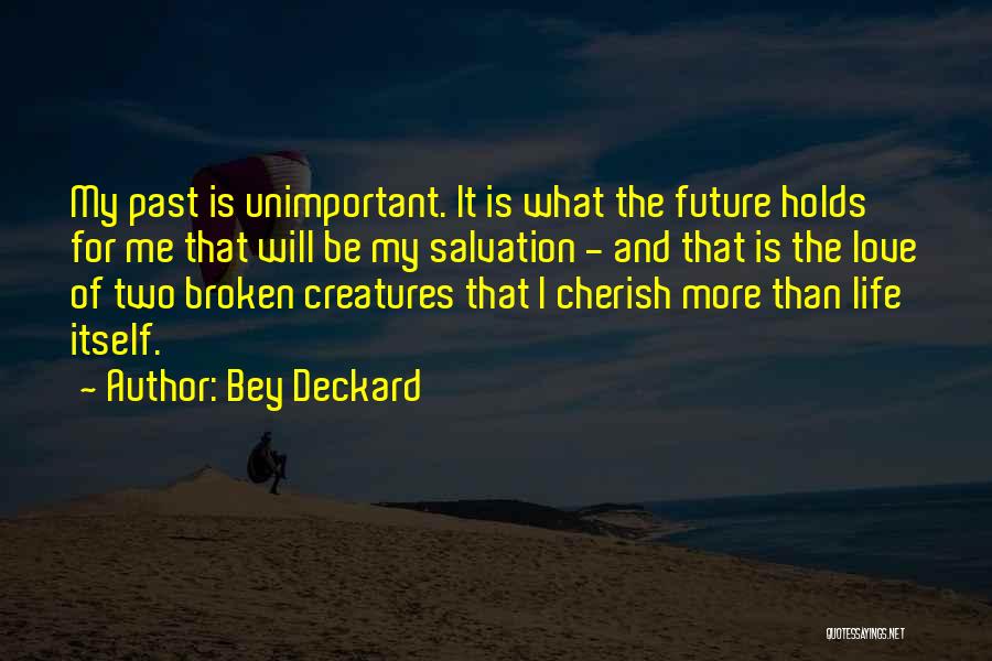 Love Past And Future Quotes By Bey Deckard