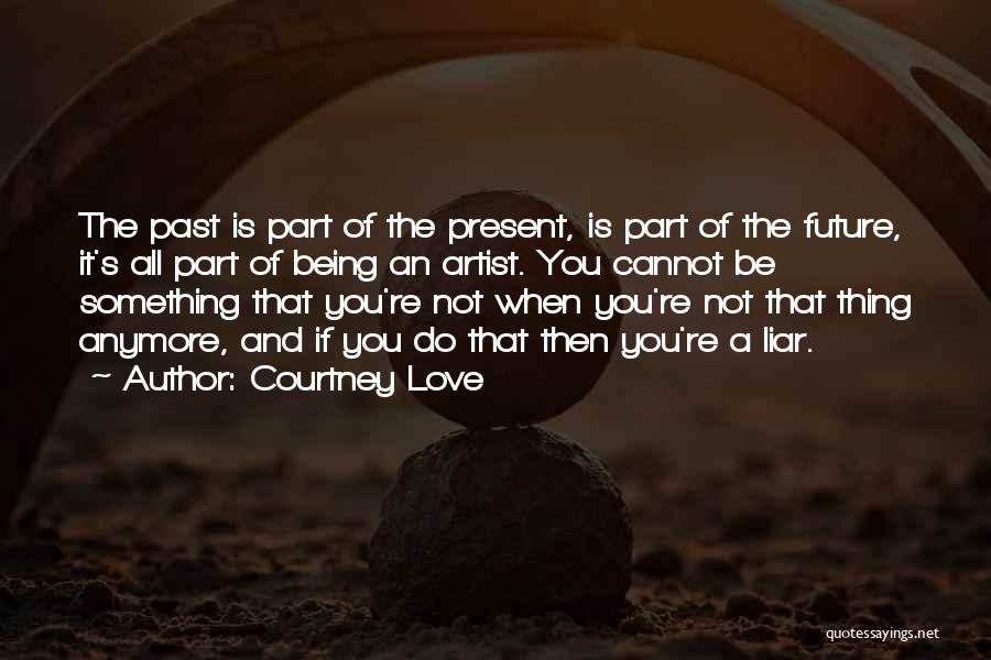 Love Past And Future Quotes By Courtney Love