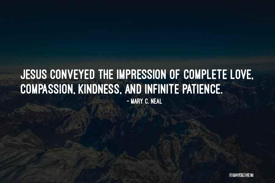 Love Patience Kindness Quotes By Mary C. Neal Love Patience Kindness Quotes By Mary C. Neal