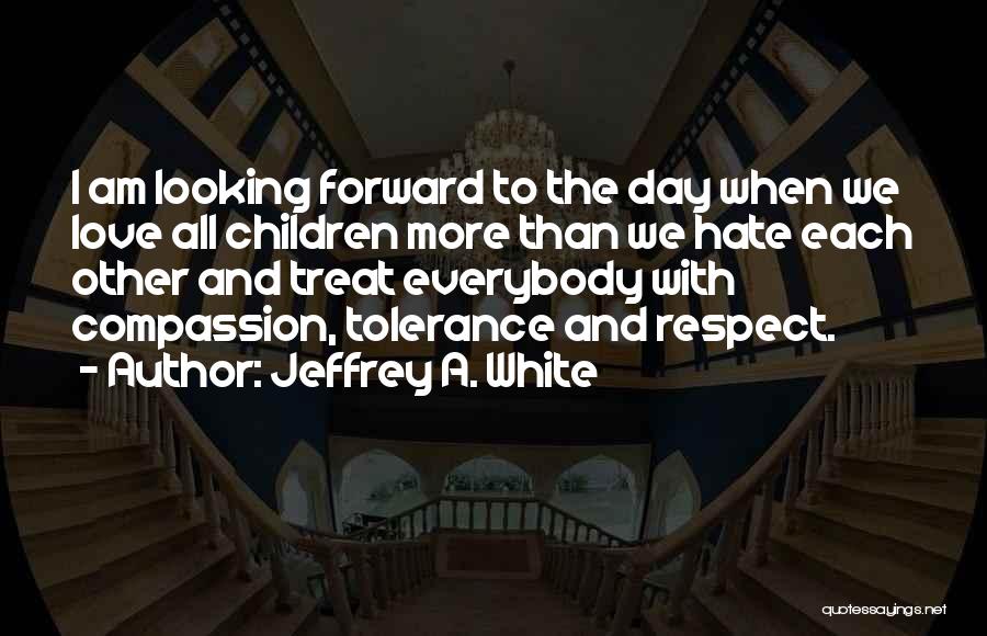 Love Peace And Respect Quotes By Jeffrey A. White