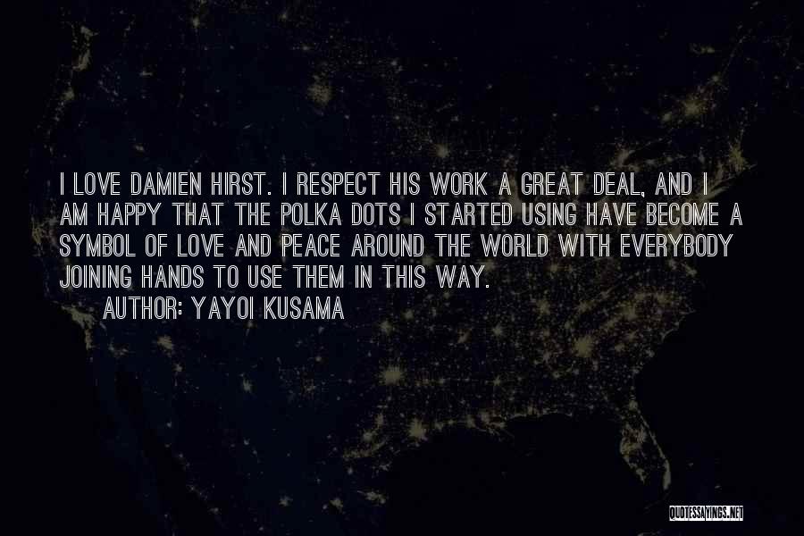 Love Peace And Respect Quotes By Yayoi Kusama