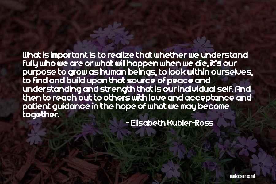Love Peace And Understanding Quotes By Elisabeth Kubler-Ross Love Peace And Understanding Quotes By Elisabeth Kubler-Ross