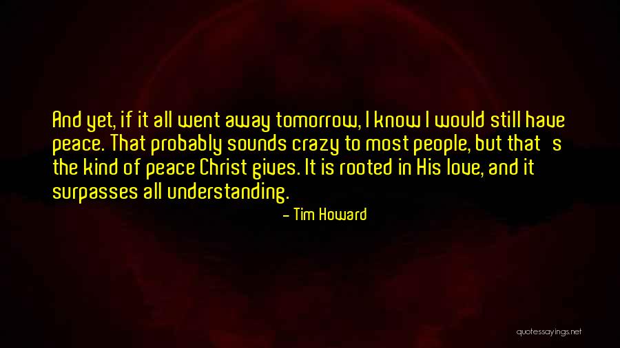 Love Peace And Understanding Quotes By Tim Howard Love Peace And Understanding Quotes By Tim Howard