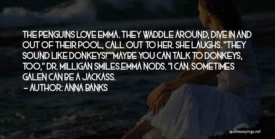 Love Penguins Quotes By Anna Banks