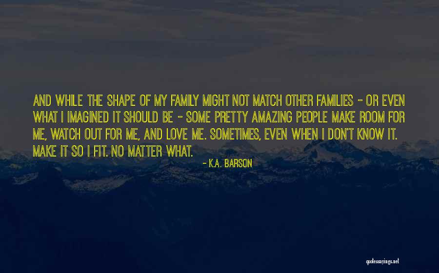 Love People No Matter What Quotes By K.A. Barson Love People No Matter What Quotes By K.A. Barson