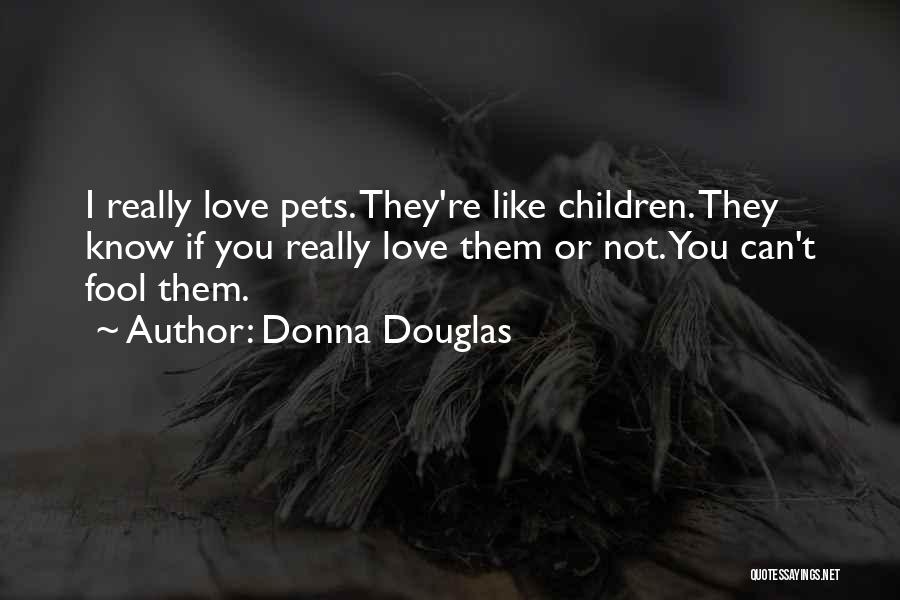 Love Pets Quotes By Donna Douglas